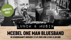 Schirrmann´s Lunch & Musik mit der MC EBEL ONE MAN BLUESBAND