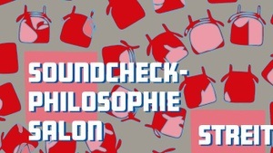 Soundcheck Philosophie Salon: STREIT