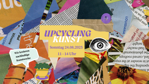 Upcycling Kunst - Kreatives Arbeitn mit recycelten Materialien