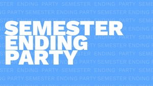 Semester Ending Party