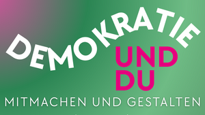 DEMOKRATIE UND DU. Mitmachen und gestalten.