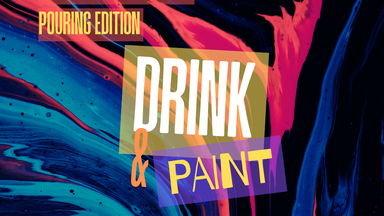 Drink & Paint - Pouring Edition