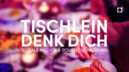 Tischlein Denk Dich - Welchen Einfluss haben soziale Medien auf politische Meinung?
