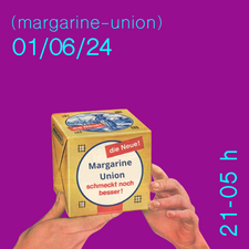 margarine-union//01.06.24//21-5 Uhr