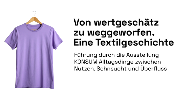 Von wertgeschätzt zu weggeworfen. Eine Textilgeschichte