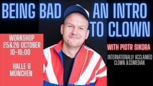 Workshop: BEING BAD (AN INTRO TO CLOWN)