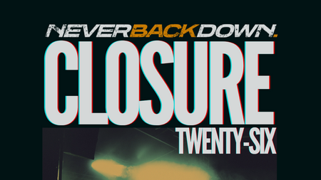 Never Back Down | Closure Twenty-Six