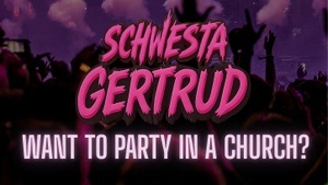 Schwesta Gertrud Church Party