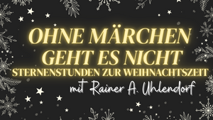 Ohne Märchen geht es nicht - Sternenstunden zur Weihnachtszeit mit Rainer A. Uhlendorf