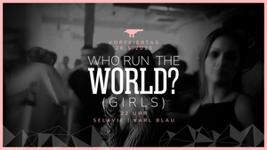 WHO RUN THE WORLD? (Girls)