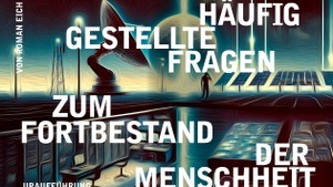 Science & Theatre | Häufig gestellte Fragen zum Fortbestand der Menschheit (UA) | von Roman Eich