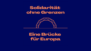 Solidarität ohne Grenzen - eine Brücke für Europa
