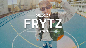 FRYTZ | BLICKE KREUZEN TOUR