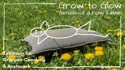 Grow to Glow -Zeitinseln für dich mit Coaching und Austausch