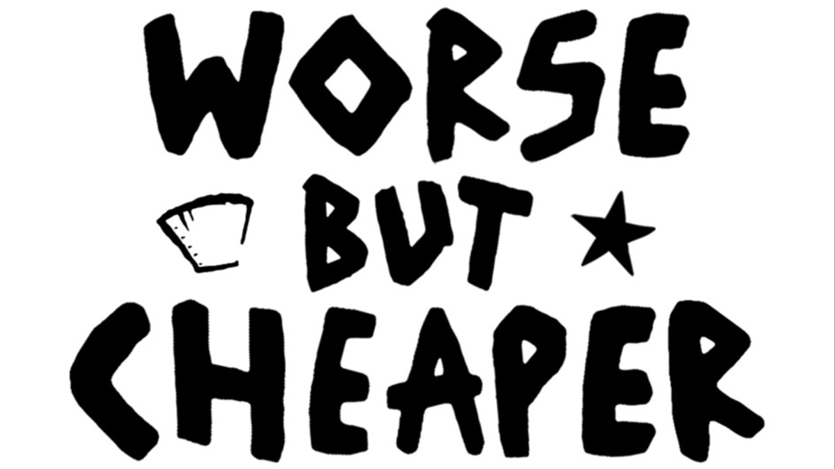 Worse but Cheaper