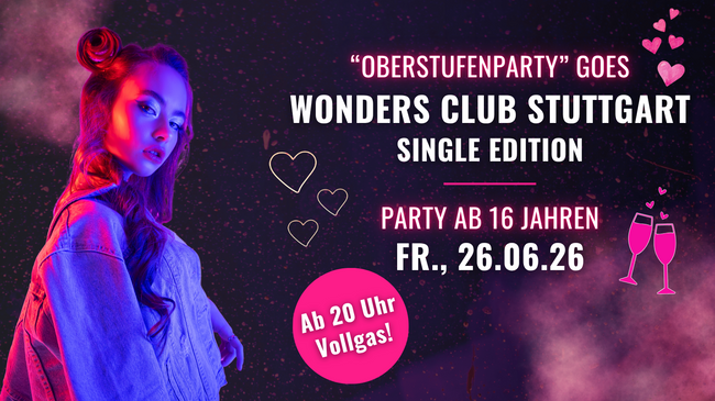 Oberstufenparty ab 16 Jahren Single Edition | Fr., 26.06. im Wonders Club Stuttgart ab 20 Uhr