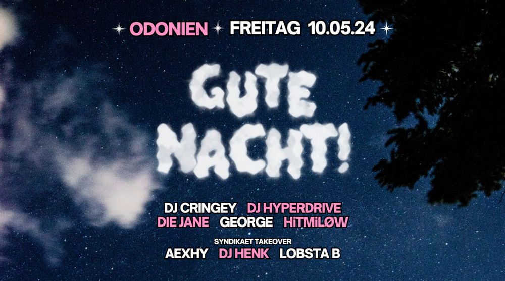 Gute Nacht! in Odonien mit Aexhy, DJ Cringey, DJ Henk, DJ Hyperdrive, Die Jane, George, HiTMiLØW, Lobsta B