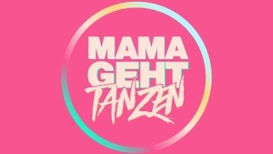 MAMA GEHT TANZEN