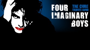 Live: FOUR IMAGINARY BOYS + DJs - THE CURE Tribute Night