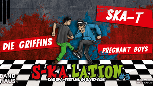 S-KA LATION #3 mit Ska-T + Die Griffins + Pregnant Boys