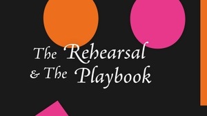 The Rehearsal & The Playbook