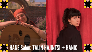 HANE Salon: Talin Hajintsi + Hanic