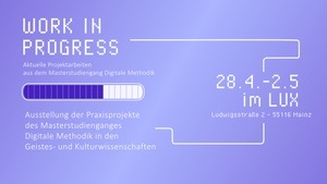 Work in Progress: Aktuelle Projektarbeiten aus dem Masterstudiengang Digitale Methodik