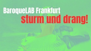 BaroqueLAB Frankfurt - Sturm und Drang