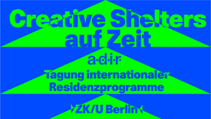Creative Shelters auf Zeit. Tagung internationaler Residenzprogramme