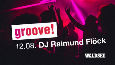 groove! mit DJ Raimund Flöck