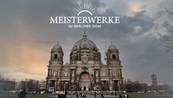 Meisterwerke im Berliner Dom