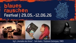 Blaues Rauschen Festival - Tag 5: Anomalien des Hörens
