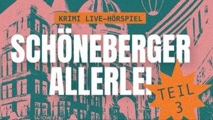 Live-Hörspiel "Schöneberger Allerlei - Teil 3" Eine Berliner Krimi-Komödie