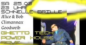 Schnelle Brille • SA 25.03. • Ghetto Techno / Power House / Trance / Techno