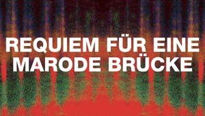 REQUIEM FÜR EINE MARODE BRÜCKE