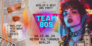Team 80s • 80s Pop Disco // New Wave // NDW // Indie • Astra Berlin