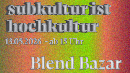 SUBKULTUR IST HOCHKULTUR - Blend Bazar, Ausstellung, Listening Session