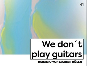 We don't play guitars - BARADIO VON MARION BÖSEN