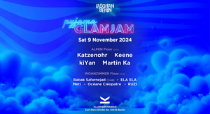 LASCHIAN x KLUNKERKRANICH – GLAM JAM w. Keene, Katzenohr, Martin Ka, ELA ELA, Océane Cléopatre, Meti, RUZI, KiYan, Babak *live