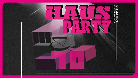 Hausparty – 20 Jahre Kulturhaus 73 (Donnerstag)