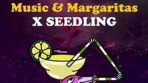 MUSIC&MARGARITAS X SEEDLING