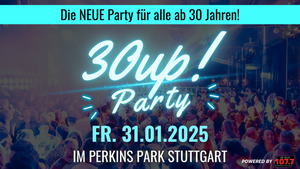 30 UP! – Die neue Ü30 Party im Perkins Park Stuttgart