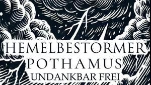 Hemelbestormer // Pothamus // Undankbar Frei