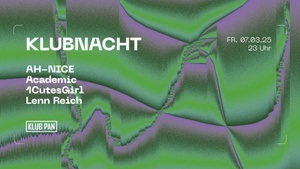 PAN Klubnacht w/ AH-NICE x Academic x 1CutesGirl x Lenn Reich