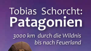 Tobias Schorcht: Patagonien – Durch die Wildnis bis nach Feuerland