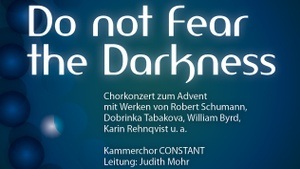 Do not Fear the Darkness - Chorkonzert zum Advent