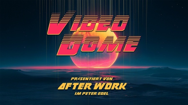 AFTER WORK im PETER EDEL präsentiert VIDEODOME