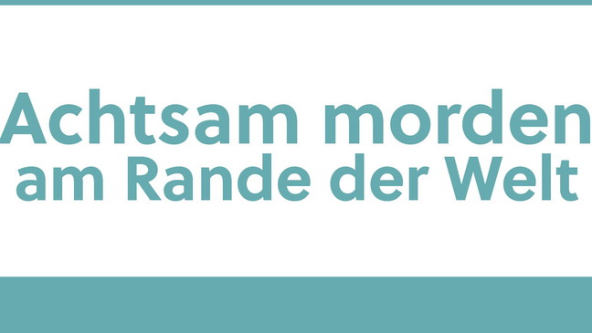 Achtsam morden am Rande der Welt
