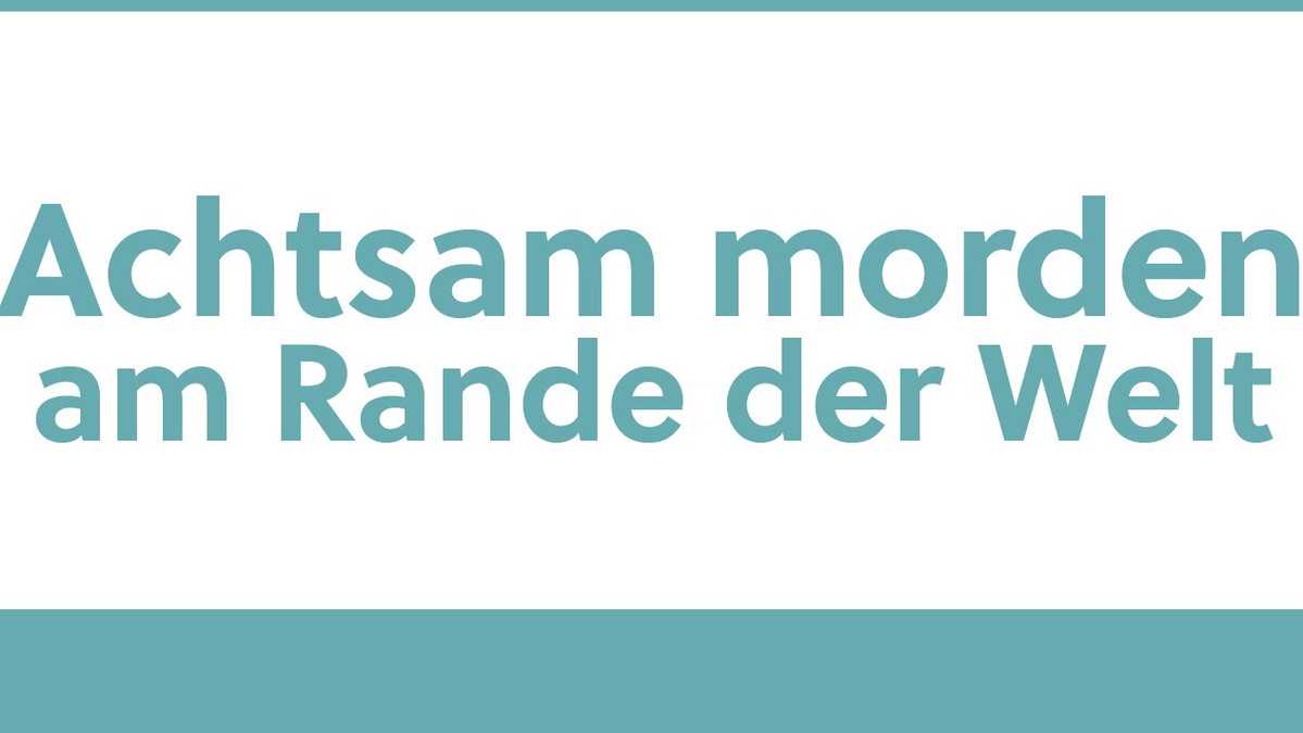 Achtsam morden am Rande der Welt