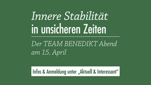 Innere Stabilität in unsicheren Zeiten | Ein TEAM BENEDIKT Abend